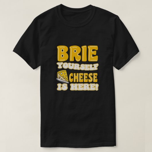 Brie dich, Käse ist hier! Funny Zitat T-Shirt (Design vorne)