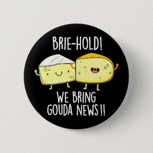 Brie hold bringen wir Gouda News Cheese Pun Dark B Button