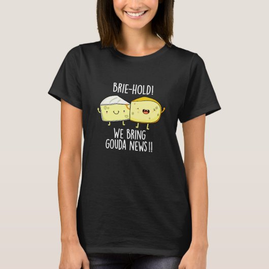Brie hold bringen wir Gouda News Cheese Pun Dark B T-Shirt (Vorderseite)