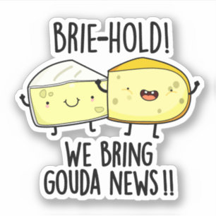 Brie hold Wir bringen Gouda News Funny Cheese Pun Aufkleber