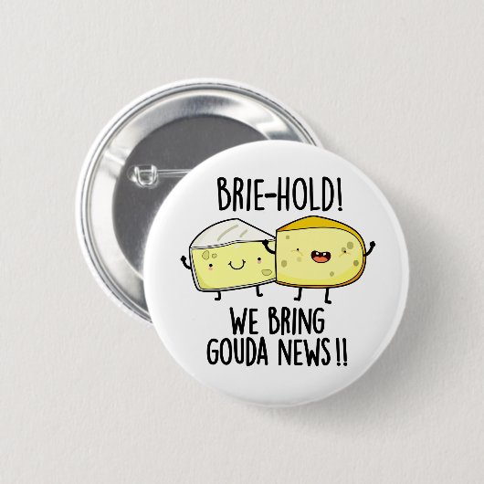 Brie hold Wir bringen Gouda News Funny Cheese Pun Button (Vorne & Hinten)