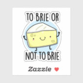 Brie oder nicht zu Brie Funny Cheese Pun Aufkleber (Blatt)