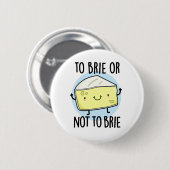 Brie oder nicht zu Brie Funny Cheese Pun Button (Vorne & Hinten)