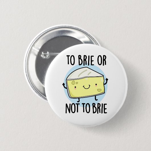 Brie oder nicht zu Brie Funny Cheese Pun Button (Vorne & Hinten)