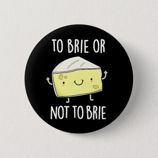 Brie oder nicht zu Brie Funny Cheese Pun Dark BG Button (Vorderseite)