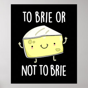 Brie oder nicht zu Brie Funny Cheese Pun Dark BG Poster