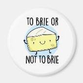 Brie oder nicht zu Brie Funny Cheese Pun Magnet (Vorne)