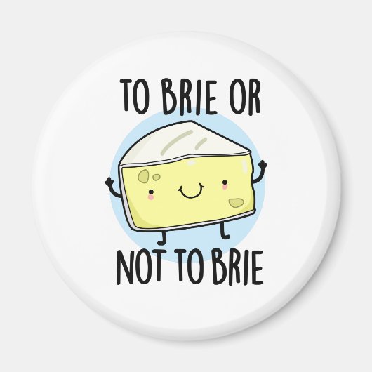 Brie oder nicht zu Brie Funny Cheese Pun Magnet (Vorne)