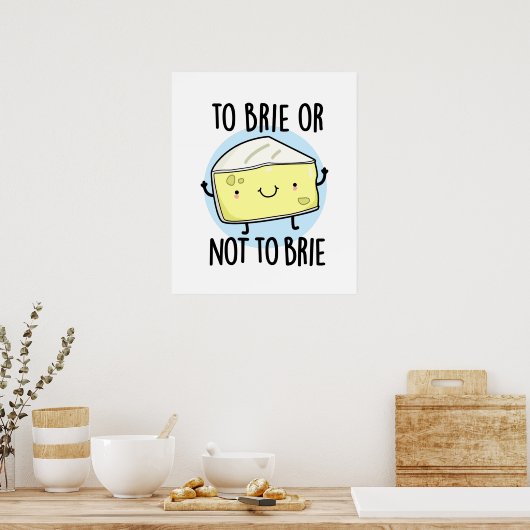 Brie oder nicht zu Brie Funny Cheese Pun Poster (Küche)
