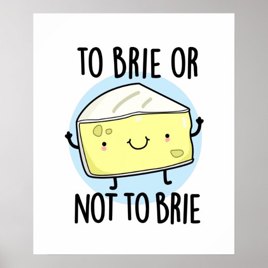 Brie oder nicht zu Brie Funny Cheese Pun Poster (Vorne)