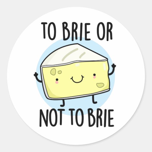 Brie oder nicht zu Brie Funny Cheese Pun Runder Aufkleber (Vorderseite)