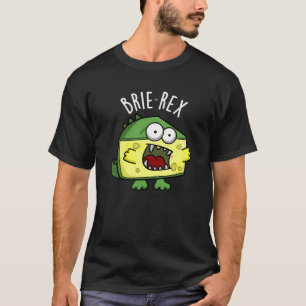 Brie-rex Funny Cheese TRex Pun Dark BG T-Shirt