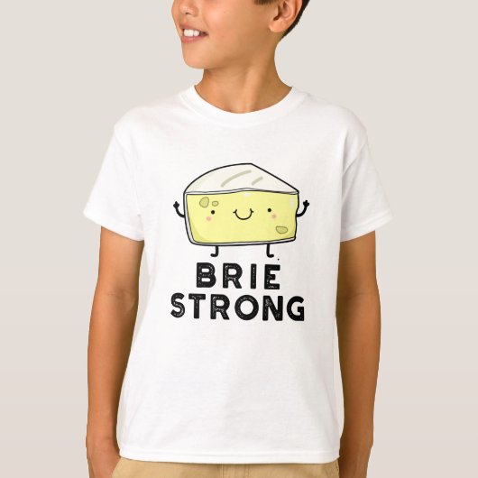 Brie Strong Funny Positive Cheese Pun T-Shirt (Vorderseite)
