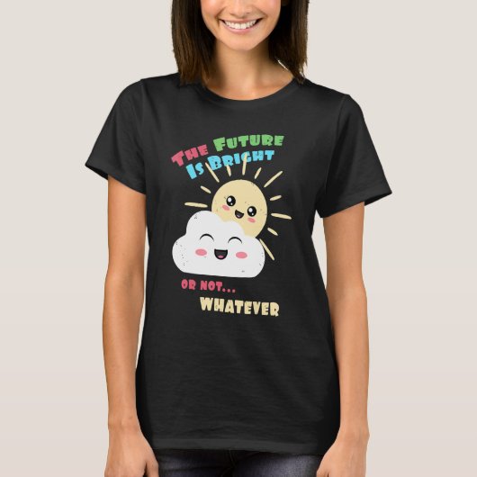Bright Future Or Not Whatever Cute Sun and Clou T-Shirt (Vorderseite)