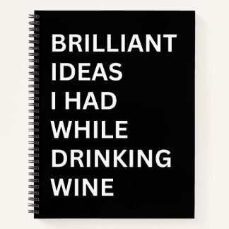 Brilliant Ideas I Had While Drinking Wine Notebook Notizblock