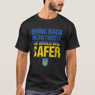 Bring Back Mean Tweets Die Welt War Sicherer Ukrai T-Shirt