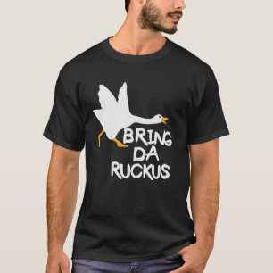 Bring Da Ruckus Lustige Gans T-Shirt