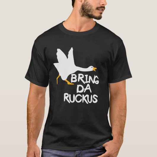 Bring Da Ruckus Lustige Gans T-Shirt (Vorderseite)
