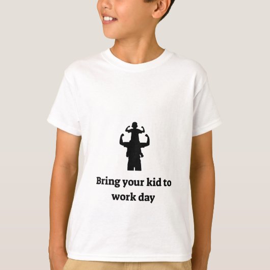 Bring dein Kind zur Arbeit T-Shirt (Vorderseite)