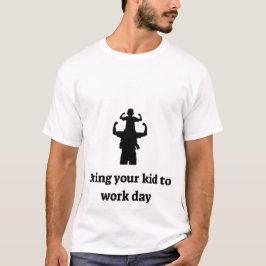 Bring dein Kind zur Arbeit T-Shirt