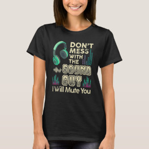 Bring den Tonmann nicht durcheinander, ich werde d T-Shirt
