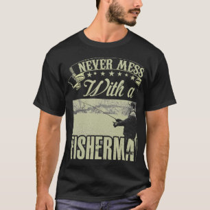 Bring einen Fischer niemals durcheinander, er weiß T-Shirt
