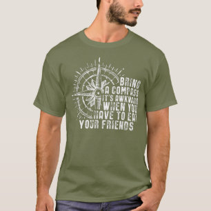 Bring einen Kompass Es ist peinlich, wenn du Freun T-Shirt