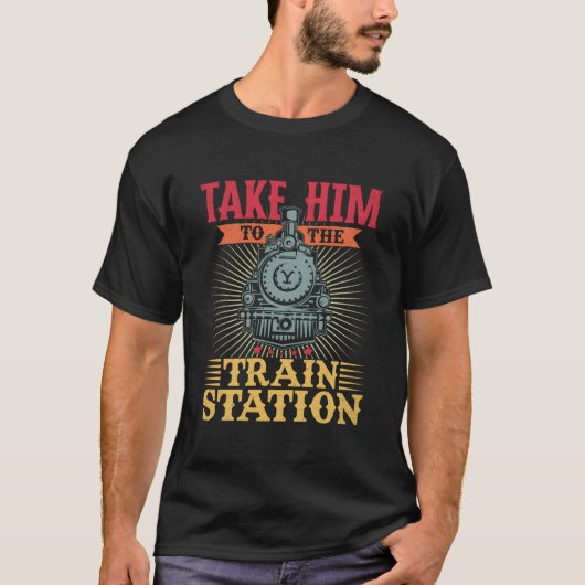 Bring ihn zum Bahnhof T-Shirt (Vorderseite)