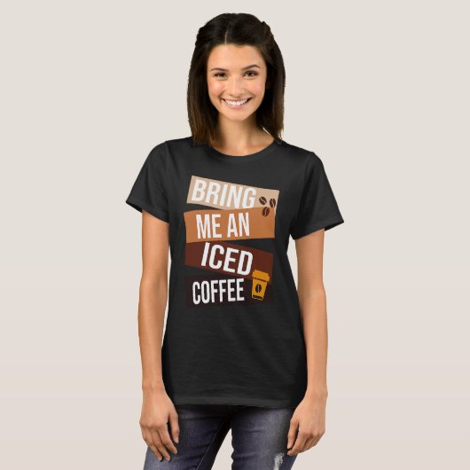 Bring Me an Iced Coffee  quote For Coffee   1 T-Shirt (Vorne ganz)