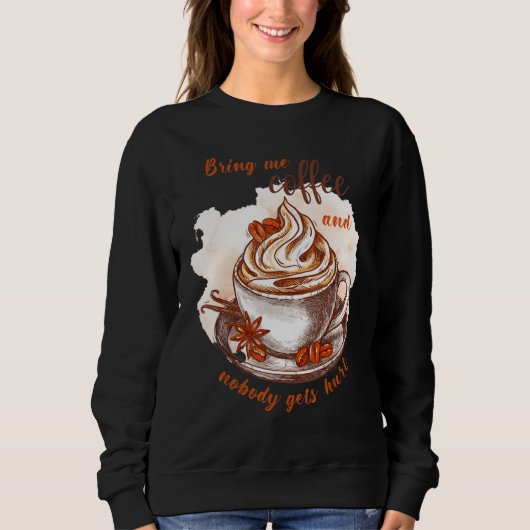 Bring me coffee and nobody gets hurt Caffeine Sweatshirt (Vorderseite)