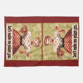 Bring mich nicht dazu, dein Küchentuch zu vergifte