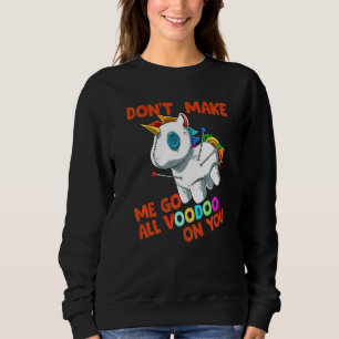 Bring mich nicht dazu, den ganzen Voodoo auf dich  Sweatshirt