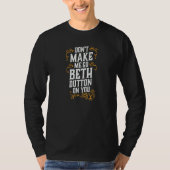Bring mich nicht dazu, dich Beth Dutton anzuziehen T-Shirt (Vorderseite)