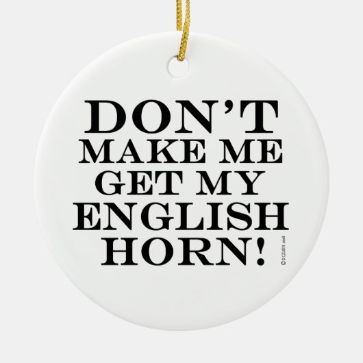 Bring mich nicht dazu, mein englisches Horn zu bek Keramikornament (Vorne)