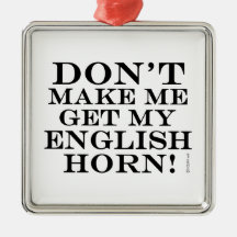 Bring mich nicht dazu, mein englisches Horn zu bek