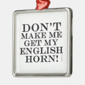 Bring mich nicht dazu, mein englisches Horn zu bek Silbernes Ornament (Links)