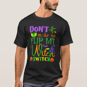 Bring mich nicht dazu, mein Hexe-Switch-Shirt Hall T-Shirt