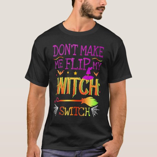 Bring mich nicht dazu, mein Hexenschalter-Hallowee T-Shirt (Vorderseite)