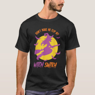 Bring mich nicht dazu, mein Hexenschalterpaar zu s T-Shirt