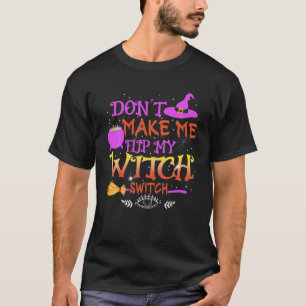 Bring mich nicht dazu, mein Hexenschalterpaar zu s T-Shirt