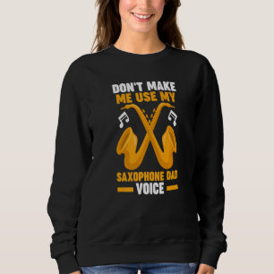 Bring mich nicht dazu, mein Saxophon zu benutzen Sweatshirt