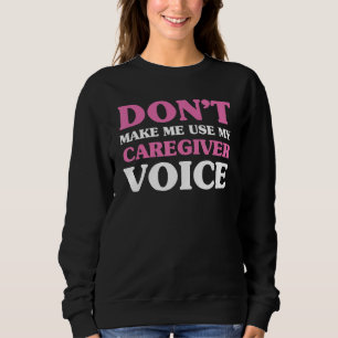 Bring mich nicht dazu, meine Betreuerstimme zu ben Sweatshirt
