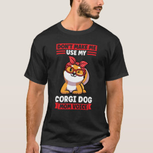 Bring mich nicht dazu, meine Corgi-Hundemutter-Sti T-Shirt