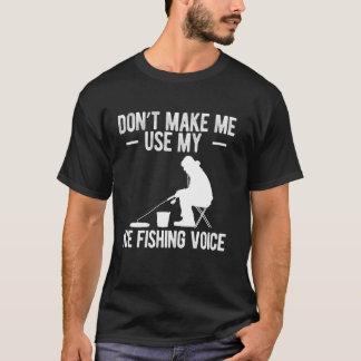 Bring mich nicht dazu, meine Eisangler-Stimme zu b T-Shirt