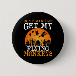 Bring mich nicht dazu, meine fliegenden Affen zu h Button