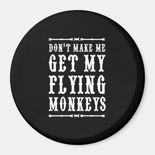 Bring mich nicht dazu, meine fliegenden Affen zu h Magnet (Vorne)
