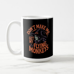 Bring mich nicht dazu, meine fliegenden Affen zur  Kaffeetasse