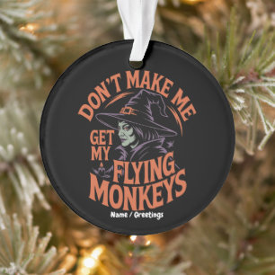 Bring mich nicht dazu, meine fliegenden Affen zur Ornament