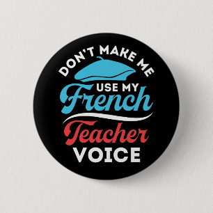 Bring mich nicht dazu, meine Französischlehrerstim Button