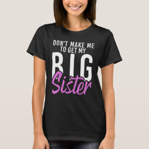 Bring mich nicht dazu, meine große Schwester meine T-Shirt